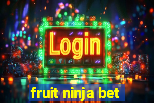 fruit ninja bet